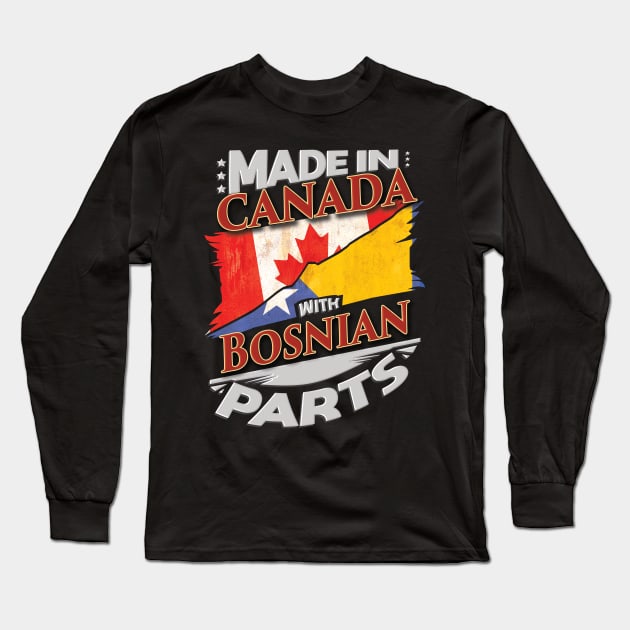 Made In Canada With Bosnian Parts - Gift for Bosnian Herzegovinian From Bosnia And Herzegovina Long Sleeve T-Shirt by Country Flags